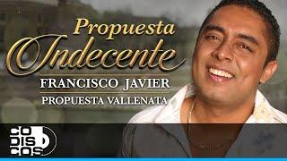 Propuesta Indecente Francisco Javier Propuesta Vallenata - Video