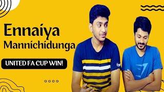 என்னை மன்னிச்சிடுங்க boys  FA Cup Finals review  United win trophy