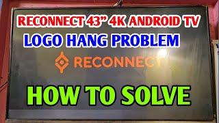 LOGO HANG RECONNECT 43 4K ANDROID TV REPAIR   RECONNECT ४३ 4K टिवि लोगो मे रुखा कैसै रिपियर शोगा