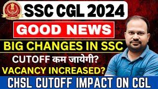 SSC CGL 2024  good news big changes in ssc  cutoff कम जायेगी?  vacancy Increased  chsl impact?