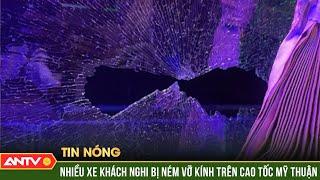 Cục CSGT điều tra vụ nhiều xe khách nghi bị ném vỡ kính trên cao tốc Mỹ Thuận - Cần Thơ  ANTV