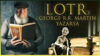 Lord of the Rings serisini GEORGE R.R. MARTIN yazsaydı?