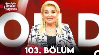 Zahide Yetiş ile Yeniden Başlasak 103. Bölüm 28 Şubat 2024