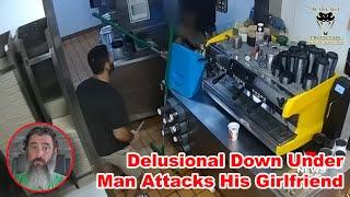 Delusional Down Under Man Attacks His Girlfriend