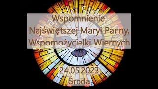 Czytania z dnia 24.05.2023 - Środa - Wspomnienie Najświętszej Maryi Panny Wspomożycielki Wiernych