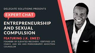 EXPERT CHAT J.K Emezi on Entrepreneurship and Sexual Compulsion