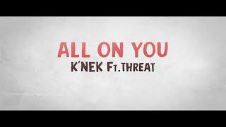 Knek - All On You feat. Threat Official Lyric Video