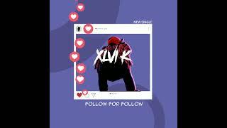 XLVI K - FOLLOW FOR FOLLOW OFFICIAL AUDIO