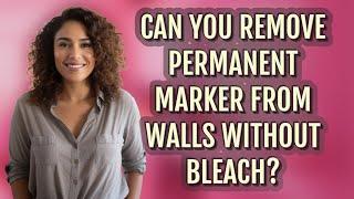 Can you remove permanent marker from walls without bleach?