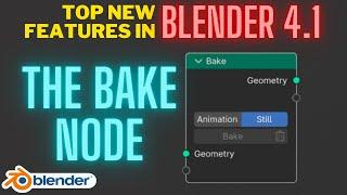 The Bake Node Top New Features in Blender 4.1