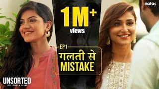 Unsorted - EP1  Galti se Mistake  Mugdha Agarwal Tanya Singh Vikram Bhui  Natak Pictures