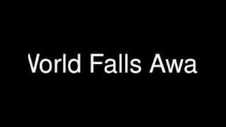 World Falls Away