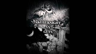 Guts vs Skull knight  Berserk edit #shorts #anime #1v1 #berserk