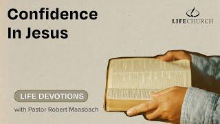 Confidence In Jesus - Life Devotions With Pastor Robert Maasbach