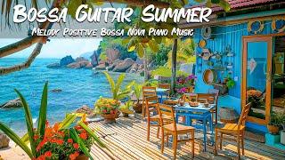 Bossa Nova Guitar Summer - Melody Positive Bossa Nova Piano Music - Sound Ocean Waves Relax