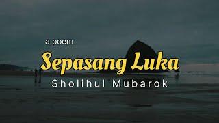 Puisi - SEPASANG LUKA  Sholihul Mubarok