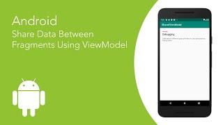 Android Share Data Between Fragments Using ViewModel