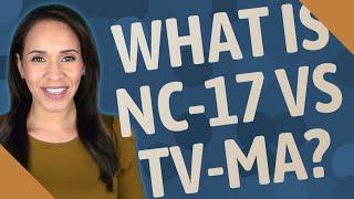 What is NC-17 vs TV-Ma?