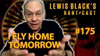 Lewis Blacks Rantcast #175  I Fly Home Tomorrow