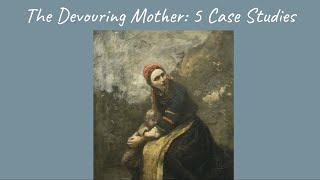 Philosophy of Motherhood The Devouring Mother in 5 Case Studies