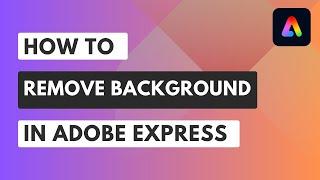 How to Remove Background in Adobe Express