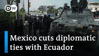 Embassy raid Mexico cuts ties with Ecuador  DW News