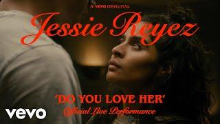 Jessie Reyez - DO YOU LOVE HER Official Live Performance  Vevo