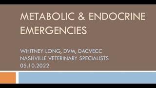 Veterinary Critical Care Specialists Dr. Whitney Long Metabolic & Endocrine Emergencies May 2022