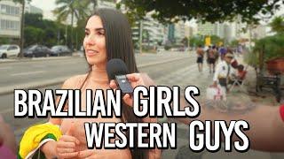 What do Brazilian girls think of Western Guys?