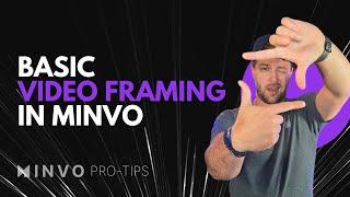 Beginners Guide to Video Framing in Minvo