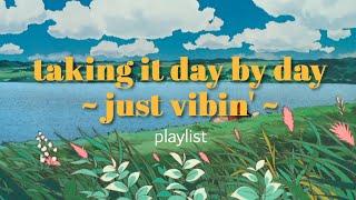 taking it day by day  just vibin  ️  chill indie indie-rock pop songs