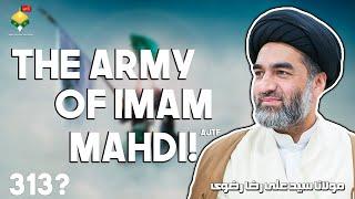 The Army of Imam Mahdi ajtf  313?  Maulana Syed Ali Raza Rizvi