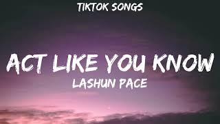 LaShun Pace - Act Like You Know Lyrics TikTok Songs