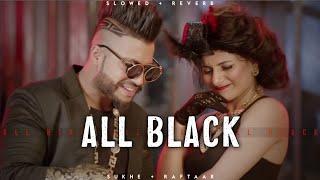 All Black - Sukhe  Raftaar  Punjabi Songs  Lofi Editz  Slowed + Reverb