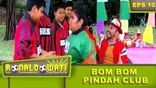 GAWAT Bom Bom Tiba Tiba Pindah Ke Club Musuh – Ronaldowati Eps 10 Part 2