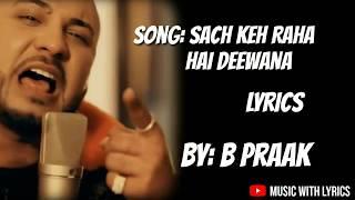 Sach Keh Raha Hai Deewana Lyrics- B Praak Lyrics   Music With Lyrics