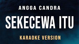 Sekecewa Itu - Angga Candra Karaoke