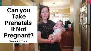 Can You Take Prenatal Vitamins if Youre Not Pregnant?