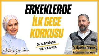 Erkeklerde İlk Gece Korkusu  Üroloji Uzm. Dr. Oğuzhan Gündüz  Op. Dr. Ayşe Duman