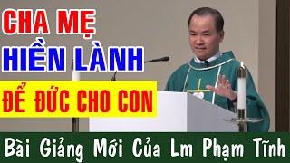 Bài Giảng Mới Để Đời Của Lm Phạm Tĩnh - CHA MẸ HIỀN LÀNH ĐỂ ĐỨC CHO CON Công Giáo Yêu Thương