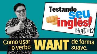 Como Usar o Verbo WANT de Forma Suave - Testando seu Inglês - Part #12