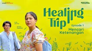 Healing Trip Eps 01 Mencari Ketenangan  #HealingTripTheSeries