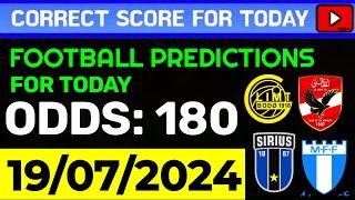 TODAY CORRECT SCORE PREDICTIONS 19072024FOOTBALL PREDICTIONS TODAYSOCCER BETTING TIPSSURE WIN.