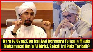 Baru Je Ustaz Don Daniyal Bersuara Tentang Maula Muhammad Amin Al Idrisi Sekali Ini Pula Terjadi?