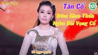 Tân Cổ Xuân Mới Nhất 2021 ️ Tân Cổ Đêm Giao Thừa Nghe Bài Vọng Cổ - NS Võ Ngọc Quyền