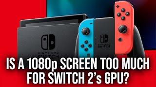 Switch 2 Is A 1080p Screen Too Much For A Mobile Chipset?