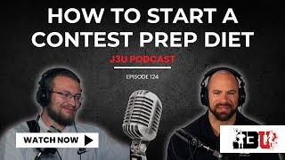 How to Start a Contest Prep Diet - J3U Podcast  Eps.124