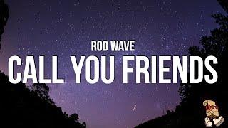 Rod Wave - Call Your Friends Lyrics