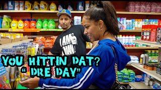 You Hittin Dat??? Dre Day Ep.2