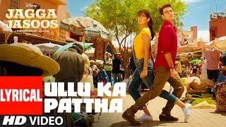 Ullu Ka Pattha Video Song With Lyrics  Jagga Jasoos Ranbir Katrina  Pritam Amitabh B Arijit Singh